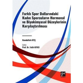 Farklı Spor Dallarindaki Kadın Sporcuların Hormonal ve Biyokimyasal Düzeylerinin Karşilaştirilması Gazi Kitabevi