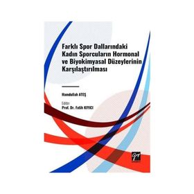 Farklı Spor Dallarindaki Kadın Sporcuların Hormonal ve Biyokimyasal Düzeylerinin Karşilaştirilması Gazi Kitabevi
