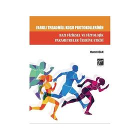 Farklı Treadmill Koşu Protokollerinin Bazı Fiziksel ve Fizyolojik Parametreler Üzerine Etkisi Gazi Kitabevi