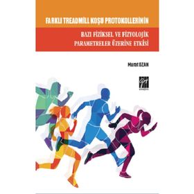 Farklı Treadmill Koşu Protokollerinin Bazı Fiziksel ve Fizyolojik Parametreler Üzerine Etkisi Gazi Kitabevi