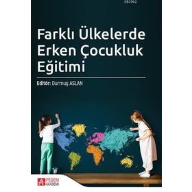 Farklı Ülkelerde Erken Çocukluk Eğitimi - Pegem Akademi Yayıncılık