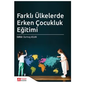 Farklı Ülkelerde Erken Çocukluk Eğitimi - Pegem Akademi Yayıncılık