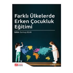 Farklı Ülkelerde Erken Çocukluk Eğitimi - Pegem Akademi Yayıncılık