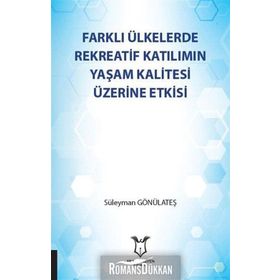 Farklı Ülkelerde Rekreatif Katılımın Yaşam Kalitesi Üzerine Etkisi - Süleyman Gönülateş
