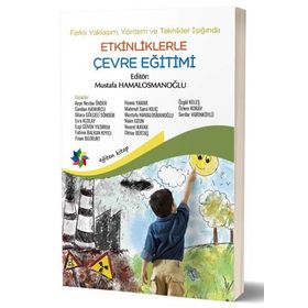 Farklı Yaklaşım, Yöntem ve Teknikler Işığında Etkinliklerle Çevre Eğitimi - Mustafa Hamalosmanoğlu