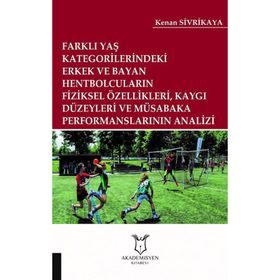 Farklı Yaş Kategorilerindeki Erkek ve Bayan Hentbolcuların Fiziksel Özellikleri Kaygı Düzeyleri ve Müsabaka Performanslarının Analizi Kenan Sivrikaya