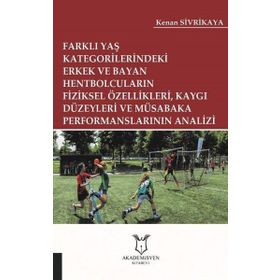 Farklı Yaş Kategorilerindeki Erkek ve Bayan Hentbolcuların Fiziksel Özellikleri Kaygı Düzeyleri ve Müsabaka Performanslarının Analizi Kenan Sivrikaya