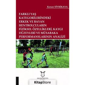 Farklı Yaş Kategorilerindeki Erkek ve Bayan Hentbolcuların Fiziksel Özellikleri Kaygı Düzeyleri ve Müsabaka Performanslarının Analizi Kenan Sivrikaya