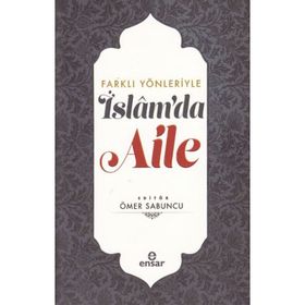 Farklı Yönleriyle İslam'da Aile - Ömer Sabuncu