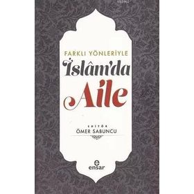 Farklı Yönleriyle İslam'da Aile - Ömer Sabuncu