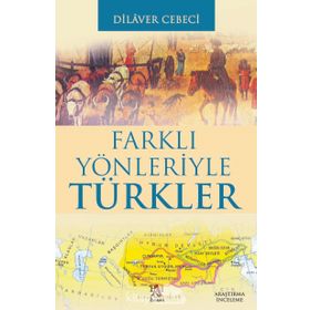 FARKLI YÖNLERİYLE TÜRKLER - DILAVER CEBECI