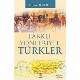 FARKLI YÖNLERİYLE TÜRKLER - DILAVER CEBECI