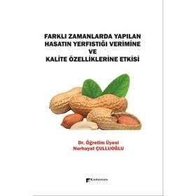 Farklı Zamanlarda Yapılan Hasatın Yerfıstığı Verimine ve Kalite Özelliklerine Etkisi
