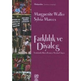 FARKLILIK VE DIYALOG FEMINIZMLER KÜRESELLEŞMEYE MEYDAN OKUYOR - MARGUERITE WALLER, SYLVIA MARCOS