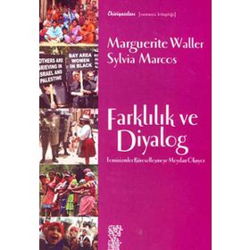 FARKLILIK VE DIYALOG FEMINIZMLER KÜRESELLEŞMEYE MEYDAN OKUYOR - MARGUERITE WALLER, SYLVIA MARCOS