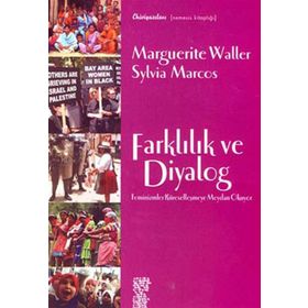 FARKLILIK VE DIYALOG FEMINIZMLER KÜRESELLEŞMEYE MEYDAN OKUYOR - MARGUERITE WALLER, SYLVIA MARCOS