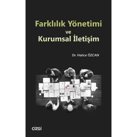 Farklılık Yönetimi Ve Kurumsal İletişim - Hatice Özcan