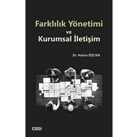 Farklılık Yönetimi Ve Kurumsal İletişim - Hatice Özcan