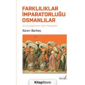 FARKLILIKLAR İMPARATORLUĞU OSMANLILAR KARŞILAŞTIRMALI TARIH PERPEKTIFINDEN - KAREN BARKEY