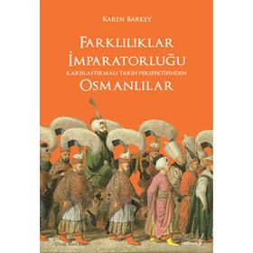 FARKLILIKLAR İMPARATORLUĞU OSMANLILAR KARŞILAŞTIRMALI TARIH PERPEKTIFINDEN - KAREN BARKEY