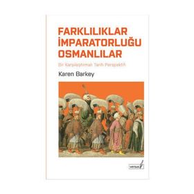 FARKLILIKLAR İMPARATORLUĞU OSMANLILAR KARŞILAŞTIRMALI TARIH PERPEKTIFINDEN - KAREN BARKEY