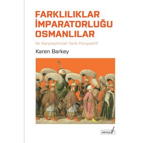 FARKLILIKLAR İMPARATORLUĞU OSMANLILAR KARŞILAŞTIRMALI TARIH PERPEKTIFINDEN - KAREN BARKEY