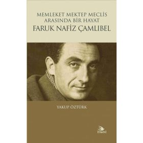 Faruk Nafiz Çamlıbel - Memleket Mektep Meclis Arasında Bir Hayat - Yakup Öztürk