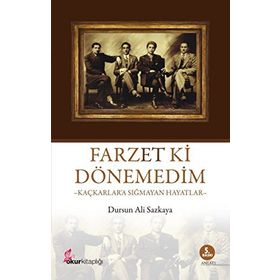 FARZET KI DÖNEMEDİM KAÇKARLARA SIĞMAYAN HAYATLAR - DURSUN ALI SAZKAYA