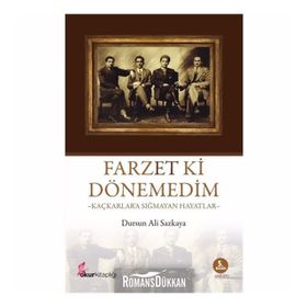 FARZET KI DÖNEMEDİM KAÇKARLARA SIĞMAYAN HAYATLAR - DURSUN ALI SAZKAYA