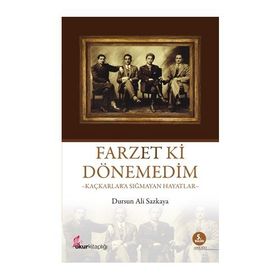 FARZET KI DÖNEMEDİM KAÇKARLARA SIĞMAYAN HAYATLAR - DURSUN ALI SAZKAYA