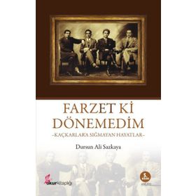 FARZET KI DÖNEMEDİM KAÇKARLARA SIĞMAYAN HAYATLAR - DURSUN ALI SAZKAYA