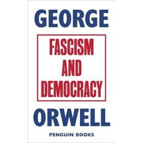Fascism And Democracy - George Orwell