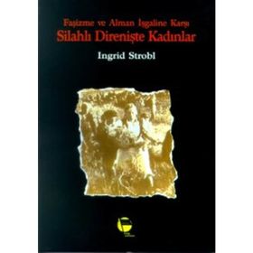 Faşizme Ve Alman İşgaline Karşı Silahlı Direnişte Kadınlar-Ingrid Strobl