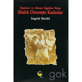 Faşizme Ve Alman İşgaline Karşı Silahlı Direnişte Kadınlar-Ingrid Strobl