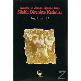 Faşizme Ve Alman İşgaline Karşı Silahlı Direnişte Kadınlar-Ingrid Strobl