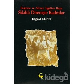 Faşizme Ve Alman İşgaline Karşı Silahlı Direnişte Kadınlar-Ingrid Strobl