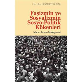 Faşizmin ve Sosyalizmin Sosyo-Politik Kökenleri - Hüsamettin İnaç