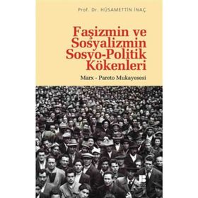 Faşizmin ve Sosyalizmin Sosyo-Politik Kökenleri - Hüsamettin İnaç