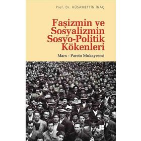 Faşizmin ve Sosyalizmin Sosyo-Politik Kökenleri - Hüsamettin İnaç