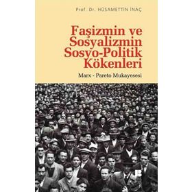 Faşizmin ve Sosyalizmin Sosyo-Politik Kökenleri - Hüsamettin İnaç