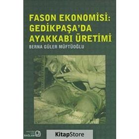 FASON EKONOMISI: GEDIKPAŞA'DA AYAKKABI ÜRETIMI - GENEL