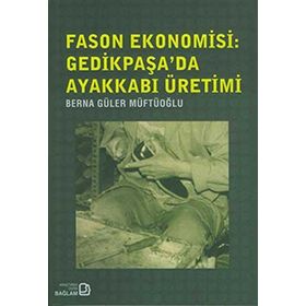 FASON EKONOMISI: GEDIKPAŞA'DA AYAKKABI ÜRETIMI - GENEL