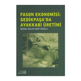 FASON EKONOMISI: GEDIKPAŞA'DA AYAKKABI ÜRETIMI - GENEL
