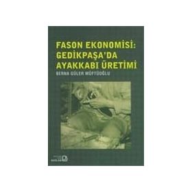 FASON EKONOMISI: GEDIKPAŞA'DA AYAKKABI ÜRETIMI - GENEL