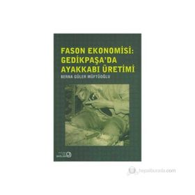 FASON EKONOMISI: GEDIKPAŞA'DA AYAKKABI ÜRETIMI - GENEL
