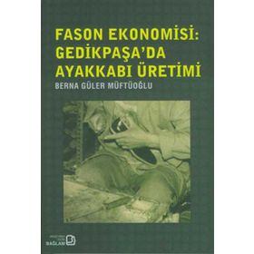 FASON EKONOMISI: GEDIKPAŞA'DA AYAKKABI ÜRETIMI - GENEL