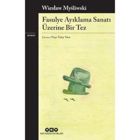 Fasulye Ayıklama Sanatı Üzerine Bir Tez - Wieslaw Mysliwski