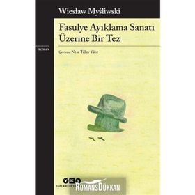 Fasulye Ayıklama Sanatı Üzerine Bir Tez - Wieslaw Mysliwski