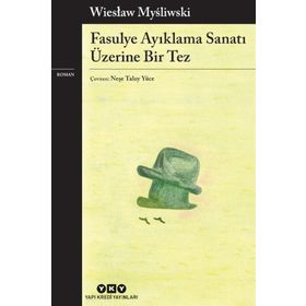 Fasulye Ayıklama Sanatı Üzerine Bir Tez - Wieslaw Mysliwski