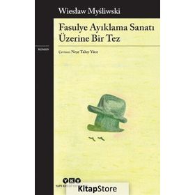 Fasulye Ayıklama Sanatı Üzerine Bir Tez - Wieslaw Mysliwski